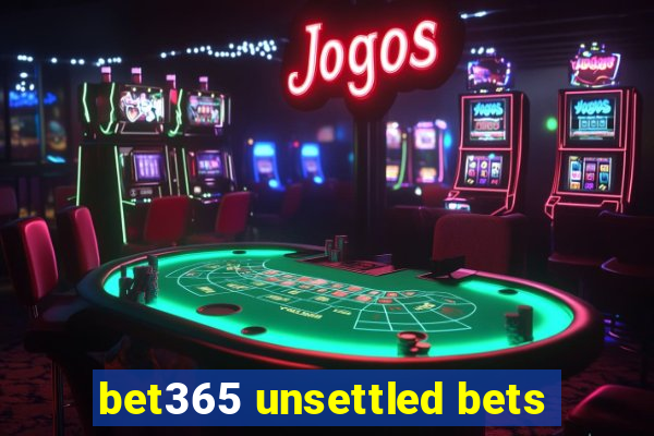 bet365 unsettled bets